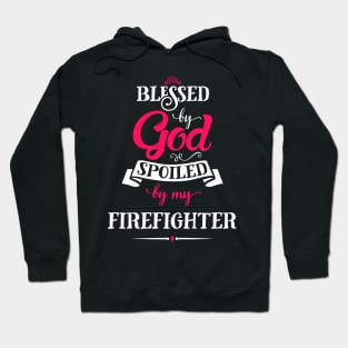 Blessed by god & spoiled by my firefighter Hoodie